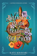 A Botanist's Guide to Tradition and Treachery: A Saffron Everleigh Mystery by Kate Khavari