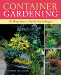 Container Gardening: 250 Design Ideas & Step-by-Step Techniques by Editors of Fine Gardening