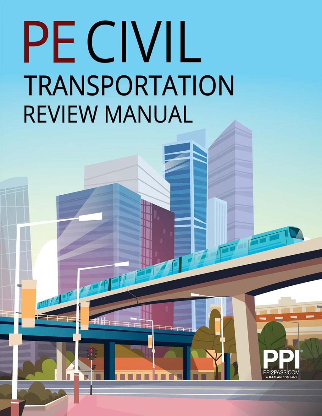 PPI PE Civil Transportation Review Manual A Comprehensive Review Manual for the 2026 NCEES Computer Based PE Exam by PPI A Kaplan Company