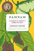Pawpaw: In Search of America's Forgotten Fruit by Andrew Moore