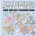 BUTTERFLIES AND FLOWERS Bold and Easy Coloring Book: Relaxing Large-Print Designs for Stress Relief and Joy by Page Publications