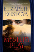 Mystery Play: A Novel by Elizabeth Kostova