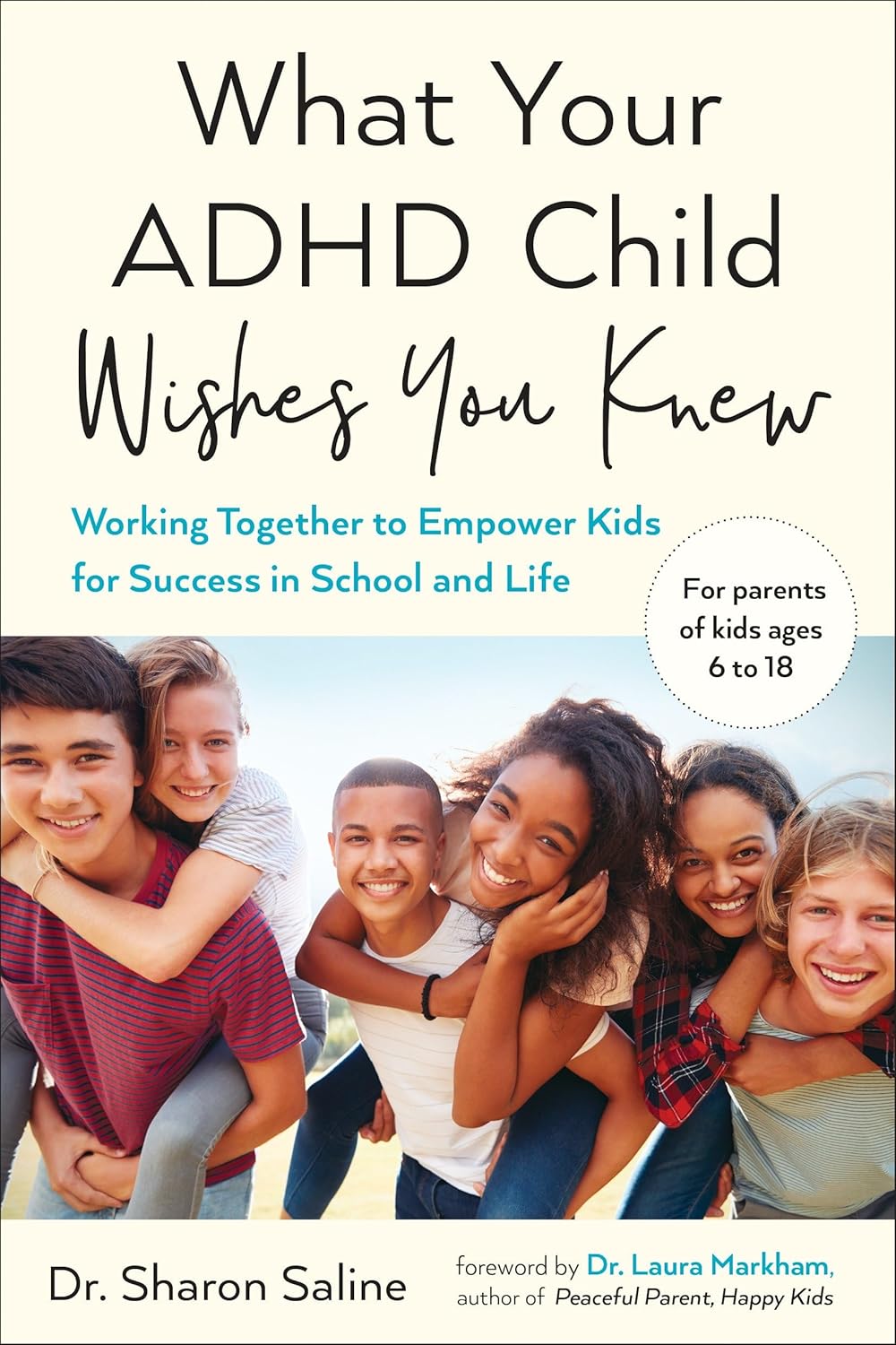 What Your ADHD Child Wishes You Knew: Working Together to Empower Kids for Success in School and Life by Dr. Sharon Saline