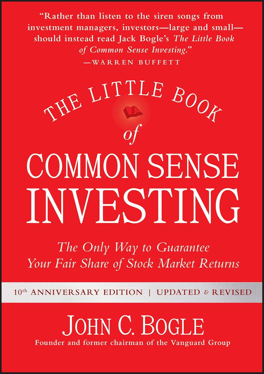 The Little Book of Common Sense Investing: The Only Way to Guarantee Your Fair Share of Stock Market Returns by John C. Bogle