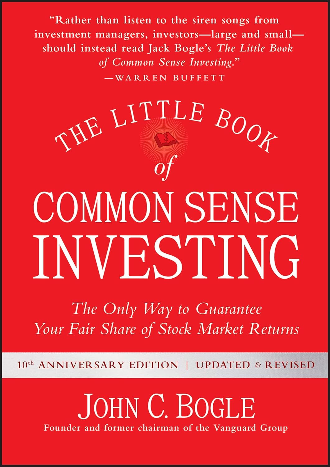 The Little Book of Common Sense Investing: The Only Way to Guarantee Your Fair Share of Stock Market Returns by John C. Bogle