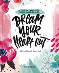 100 Days to Dream Your Heart Out: A Devotional Journal (100 Daily Devotions with Bible Verses, Prayers, and Journaling Space) – The Perfect Gift for Christian Women by Katy Fults