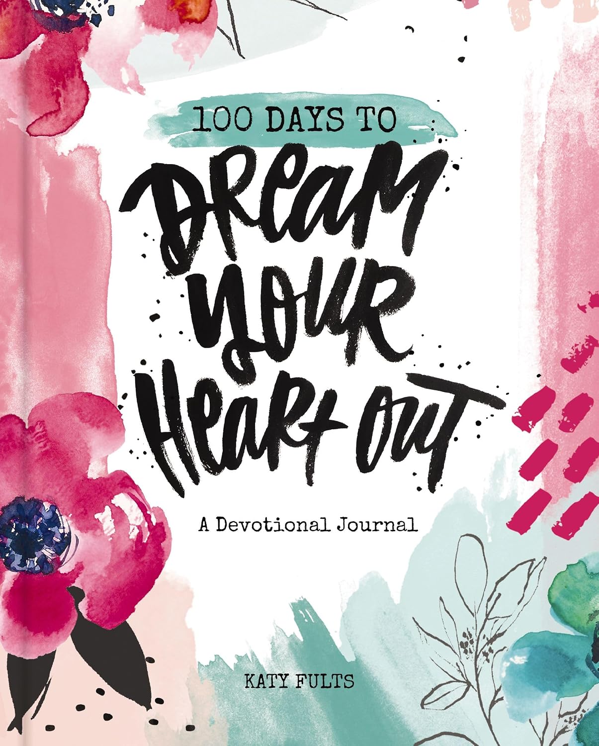 100 Days to Dream Your Heart Out: A Devotional Journal (100 Daily Devotions with Bible Verses, Prayers, and Journaling Space) – The Perfect Gift for Christian Women by Katy Fults
