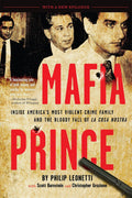Mafia Prince: Inside America's Most Violent Crime Family and the Bloody Fall of La Cosa Nostra by Phil Leonetti