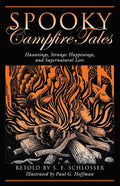 Spooky Campfire Tales: Hauntings, Strange Happenings, And Supernatural Lore by S. E. Schlosser
