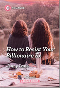 How to Resist Your Billionaire Ex: A Sapphic Second Chance Romance by Jenny Lane