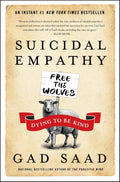 Suicidal Empathy: Dying to Be Kind by Gad Saad