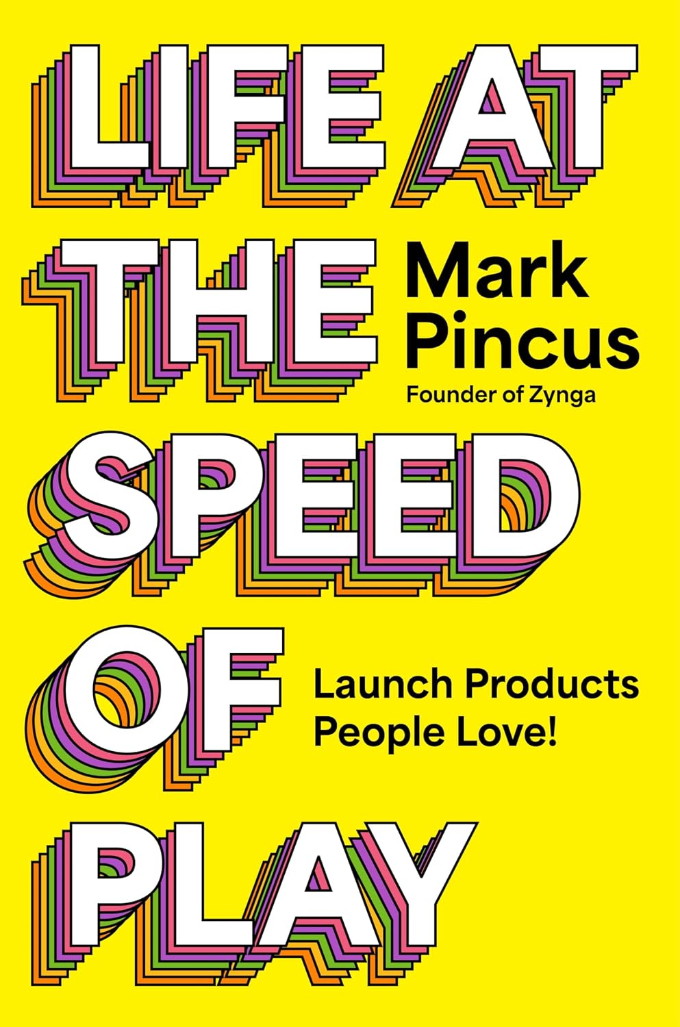Life at the Speed of Play: Launch Products People Love! by Mark Pincus