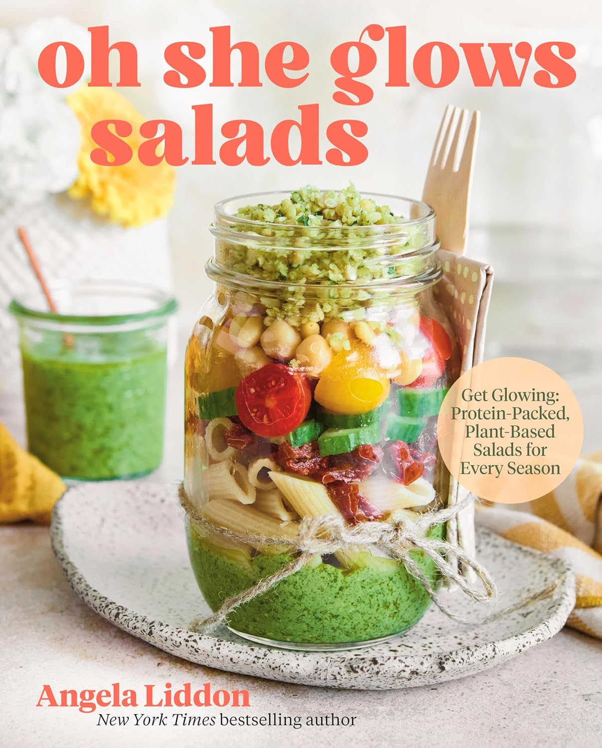 Oh She Glows Salads: Get Glowing: Protein-Packed, Plant-Based Salads for Every Season by Angela Liddon