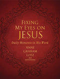 Fixing My Eyes on Jesus: Daily Moments in His Word (A 365-Day Devotional) by Anne Graham Lotz