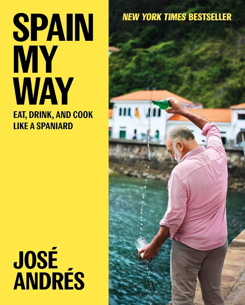 Spain My Way: Eat, Drink, and Cook Like a Spaniard by José Andrés