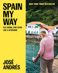 Spain My Way: Eat, Drink, and Cook Like a Spaniard by José Andrés