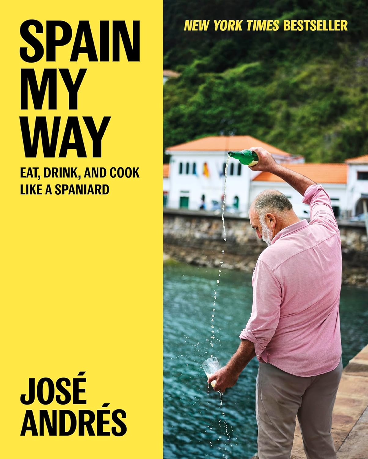 Spain My Way: Eat, Drink, and Cook Like a Spaniard by José Andrés