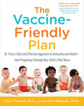The Vaccine-Friendly Plan: Dr. Paul's Safe and Effective Approach to Immunity and Health-from Pregnancy Through Your Child's Teen Years by Paul Thomas M.D.