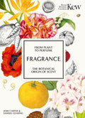 Fragrance: From plant to perfume, the botanical origins of scent (Royal Botanic Gardens, Kew) by Josh Carter