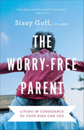 The Worry-Free Parent: Living in Confidence So Your Kids Can Too | Parenting Girls & Boys | Guide to Live Free from Anxiety and Improve Mental Health by Sissy Goff
