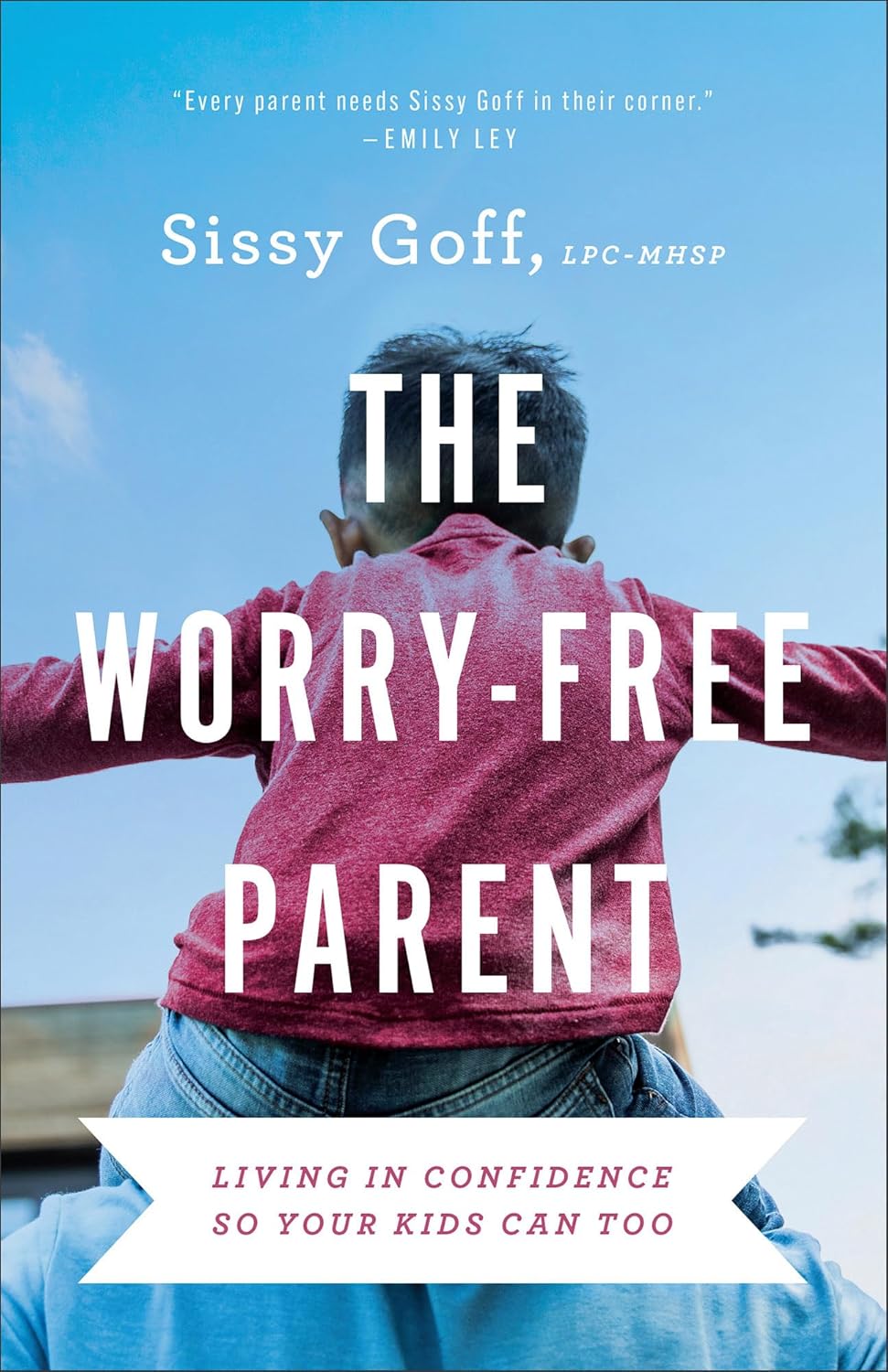The Worry-Free Parent: Living in Confidence So Your Kids Can Too | Parenting Girls & Boys | Guide to Live Free from Anxiety and Improve Mental Health by Sissy Goff