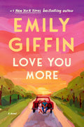 Love You More: A Novel by Emily Giffin