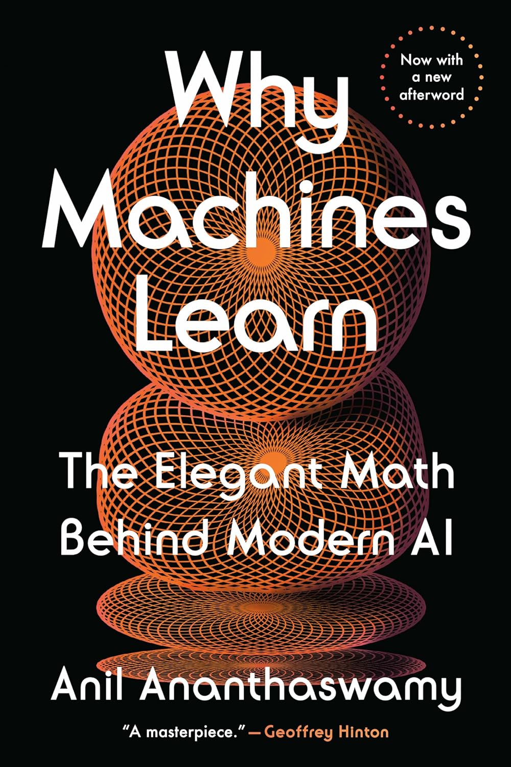 Why Machines Learn: The Elegant Math Behind Modern AI by Anil Ananthaswamy
