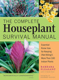 The Complete Houseplant Survival Manual: Essential Gardening Know-how for Keeping (Not Killing!) More Than 160 Indoor Plants by Barbara Pleasant