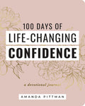 100 Days of Life-Changing Confidence: A Devotional Journal (100 Daily Devotions with Bible Verses, Journaling Space, and Declarations of God’s Truth) by Amanda Pittman