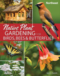 Native Plant Gardening for Birds, Bees & Butterflies: Northeast (Nature-Friendly Gardens) by Jaret C. Daniels
