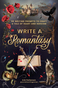 Write a Romantasy: 99 Writing Prompts to Craft a Tale of Heart and Heroism (Prompts for Writers) by Erik Patterson