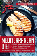 Mediterranean Diet: A complete guide and recipe inspirations by Alessio Franni