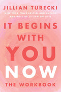 It Begins with You Now: The Workbook by Jillian Turecki
