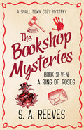 The Bookshop Mysteries: A Ring of Roses: A Small Town Cozy Mystery by S.A. Reeves