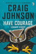 Have Courage: Longmire Stories (A Longmire Mystery) by Craig Johnson