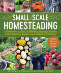 Small-Scale Homesteading: A Sustainable Guide to Gardening, Keeping Chickens, Maple Sugaring, Preserving the Harvest, and More by Michelle Bruhn