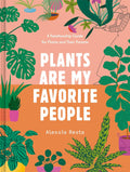 Plants Are My Favorite People: A Relationship Guide for Plants and Their Parents by Alessia Resta