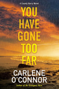 You Have Gone Too Far (A County Kerry Novel) by Carlene O'Connor