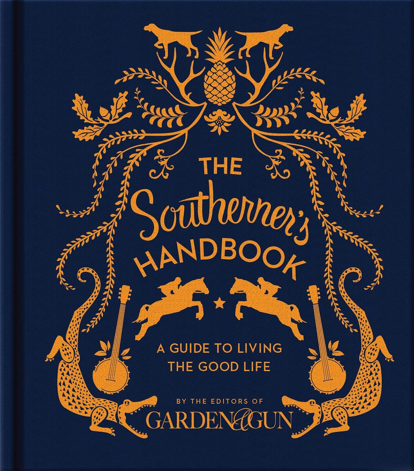 The Southerner's Handbook: A Guide to Living the Good Life ― A Garden & Gun Reference on Southern Etiquette, Hospitality, and Recipes (Garden & Gun Books, 1) by Editors of Garden and Gun