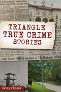 Triangle True Crime Stories by Cathy Pickens