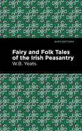 Fairy and Folk Tales of the Irish Peasantry (Mint Editions (Folklore and Legend)) by William Butler Yeats