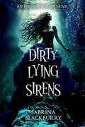 Dirty Lying Sirens (The Enchanted Fates) by Sabrina Blackburry