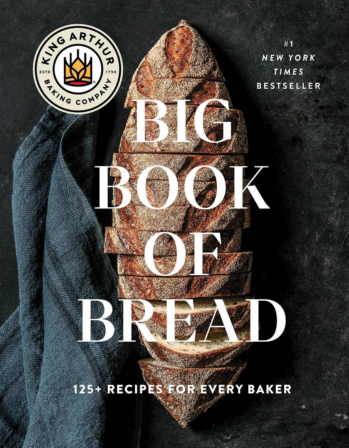 The King Arthur Baking Company Big Book of Bread: 125+ Recipes for Every Baker (A Cookbook) by King Arthur Baking Company