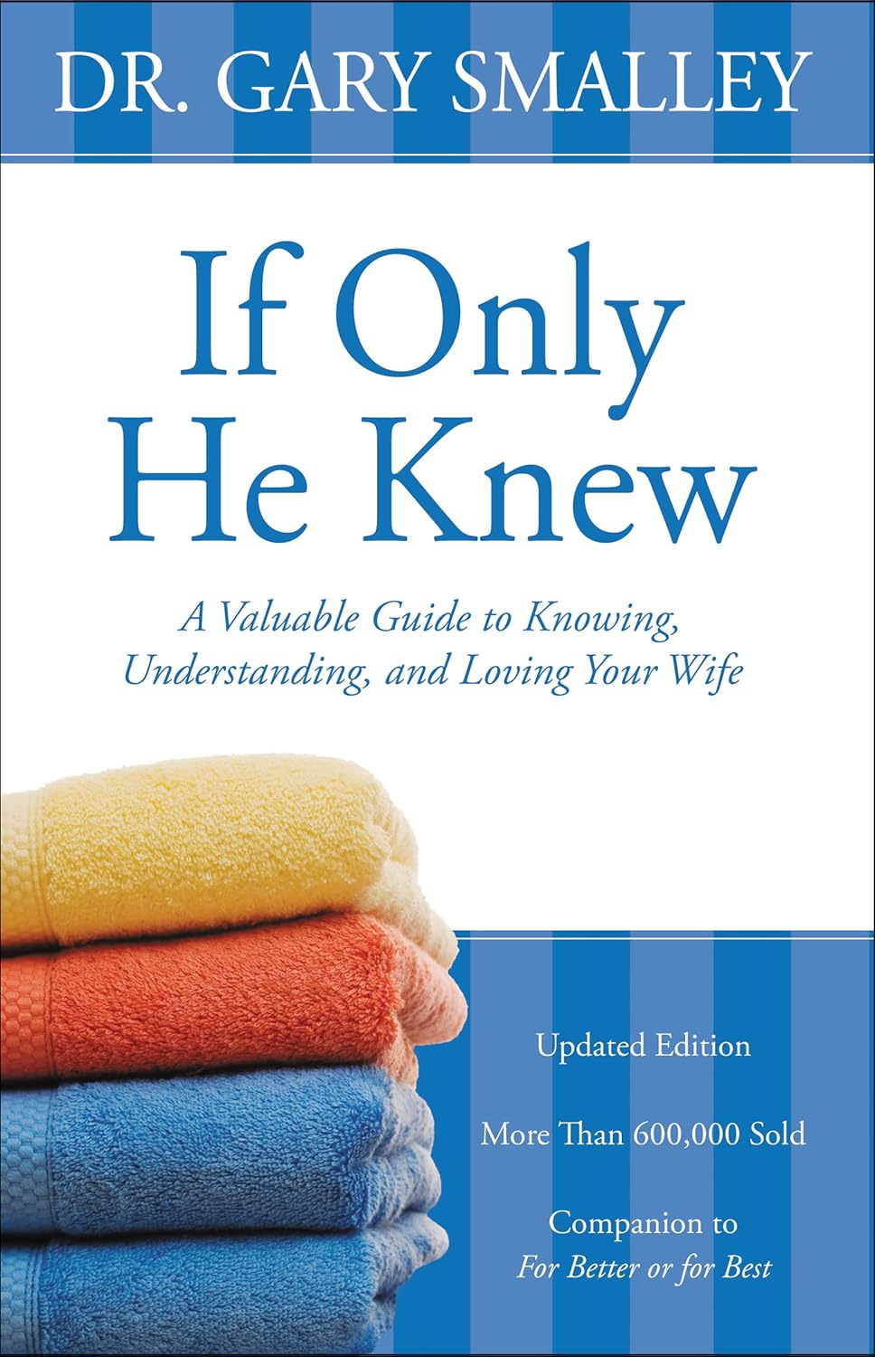 If Only He Knew: A Valuable Guide to Knowing, Understanding, and Loving Your Wife by Gary Smalley