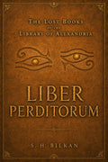 Liber Perditorum: or, The Book of The Lost (Lost Books of Library of Alexandria) by S. H. Bilkan