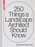 250 Things a Landscape Architect Should Know by Cannon Ivers
