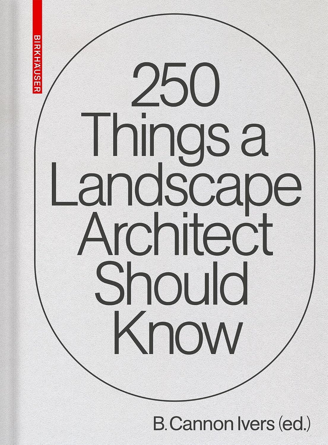 250 Things a Landscape Architect Should Know by Cannon Ivers