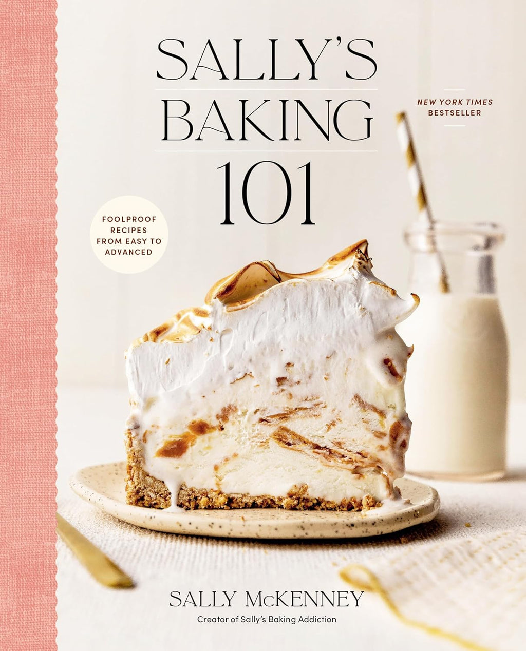 Sally's Baking 101: Foolproof Recipes from Easy to Advanced by Sally McKenney