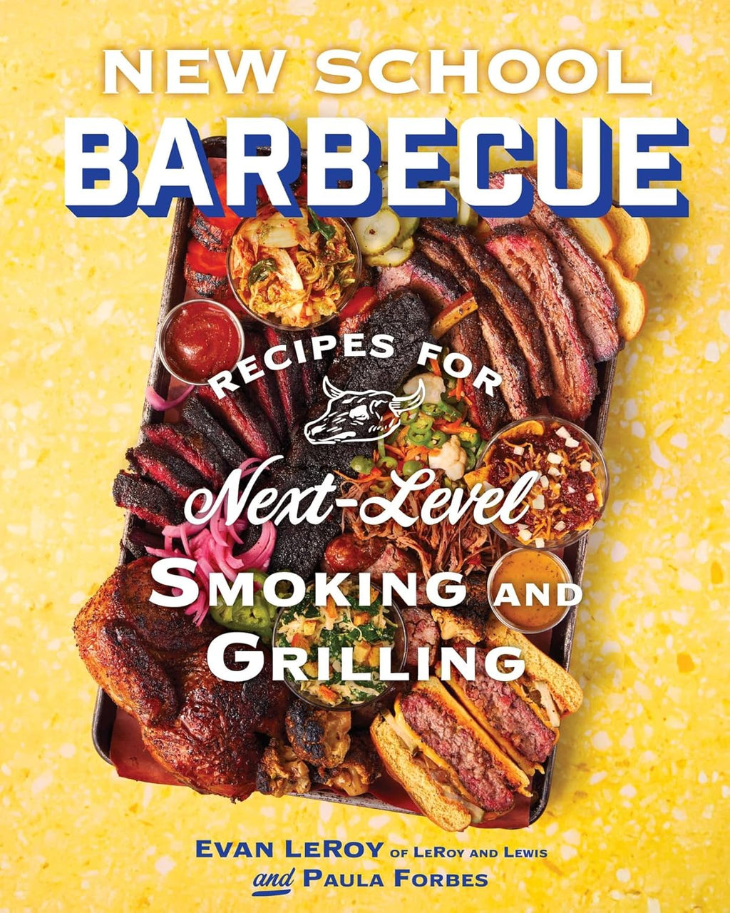 New School Barbecue: Recipes for Next-Level Smoking and Grilling from Austin's LeRoy and Lewis by Evan LeRoy