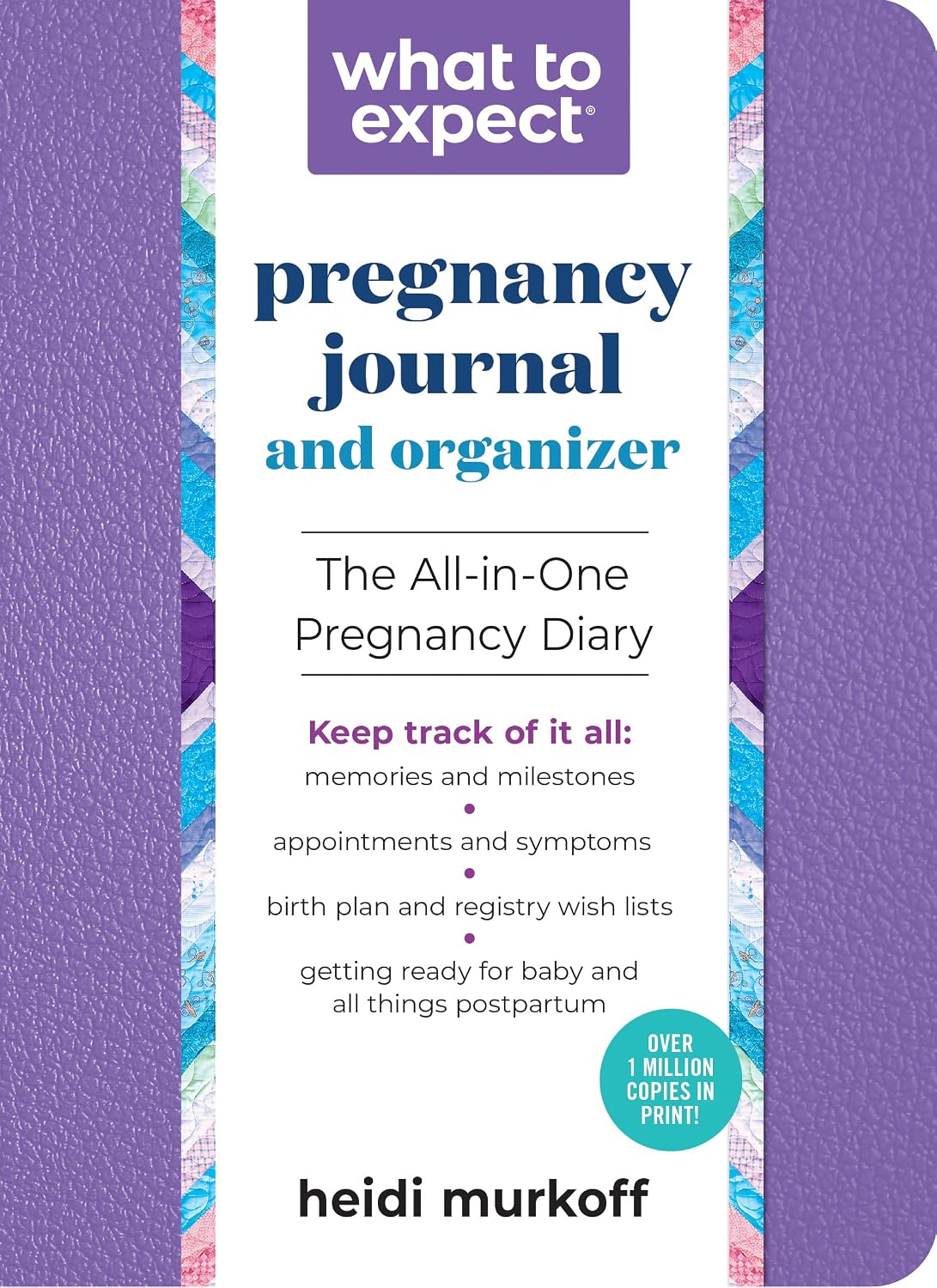 What to Expect Pregnancy Journal and Organizer: The All-in-One Pregnancy Diary by Heidi Murkoff